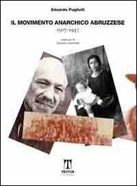 Il movimento anarchico abruzzese (1907-1957) - Edoardo Puglielli - Libro Textus 2014, Abruzzi est ovest | Libraccio.it