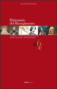Dizionario del Risorgimento. Cronologia, costituzioni, luoghi, protagonisti, simboli e movimenti dell'unità d'Italia - Costantino Di Sante - Libro Textus 2014 | Libraccio.it
