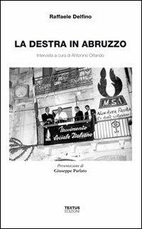 La destra in Abruzzo. Intervista a cura di Antonio Orlando - Raffaele Delfino, Antonino Orlando - Libro Textus 2014, La memoria | Libraccio.it