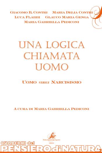 Una logica chiamata uomo, uomo versus narcisismo  - Libro Sic Edizioni 2016, Pensiero di natura | Libraccio.it