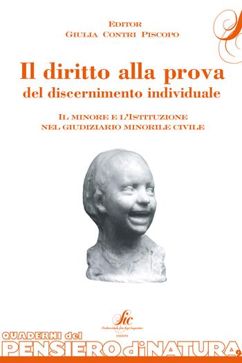Il diritto alla prova del discernimento individuale. Il minore e l'istituzione nel giudiziario minorile civile  - Libro Sic Edizioni 2018, Pensiero di natura | Libraccio.it