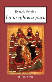 La preghiera pura - Evagrio Pontico - Libro Il Leone Verde 1999, Via lattea | Libraccio.it