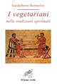 I vegetariani nelle tradizioni spirituali - Guidalberto Bormolini - Libro Il Leone Verde 2000, Via lattea | Libraccio.it