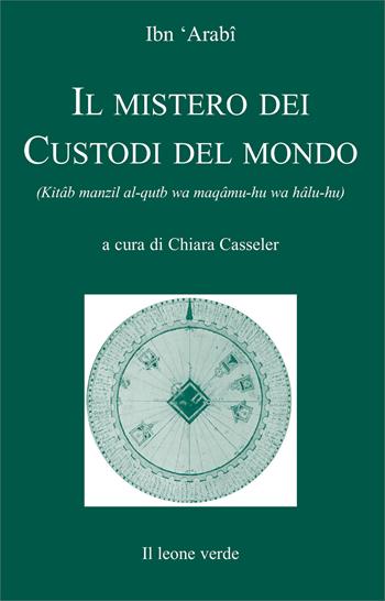 Il mistero dei custodi del mondo - Muhyî-d-Dîn Ibn Arabî - Libro Il Leone Verde 2001, I gioielli. Testi esoterici del sufismo | Libraccio.it