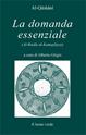 La domanda essenziale. Dialogo sulla verità suprema - Qashani - Libro Il Leone Verde 2001, I gioielli. Testi esoterici del sufismo | Libraccio.it