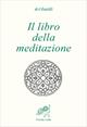 Il libro della meditazione (Kitab al tafakkur) - Ghazâlî Al - Libro Il Leone Verde 2002, Biblioteca dell'anima | Libraccio.it