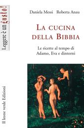 La cucina della Bibbia. Le ricette al tempo di Adamo, Eva e dintorni