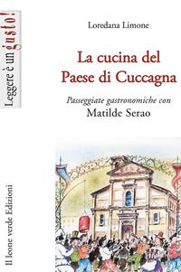 La cucina del Paese di Cuccagna. Passeggiate gastronomiche con Matilde Serao - Loredana Limone - Libro Il Leone Verde 2003, Leggere è un gusto | Libraccio.it