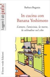 In cucina con Banana Yoshimoto. L'amore, l'amicizia, la morte, la solitudine nel cibo