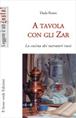 A tavola con gli zar. La cucina dei narratori russi - Dada Rosso - Libro Il Leone Verde 2004, Leggere è un gusto | Libraccio.it