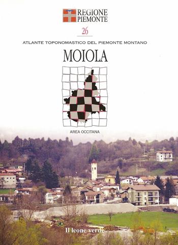 Moiola. Con 8 carte toponomastiche  - Libro Il Leone Verde 2005, Atlante Toponomastico del Piemonte Montano | Libraccio.it