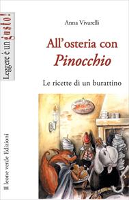 All'osteria con Pinocchio. Le ricette di un burattino - Anna Vivarelli - Libro Il Leone Verde 2005, Leggere è un gusto | Libraccio.it