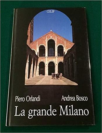 La grande Milano. Ediz. italiana e inglese - Piero Orlandi, Andrea Bosco - Libro CELIP 1997 | Libraccio.it