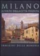 Milano. Il volto della città perduta. Immagini della memoria. Ediz. illustrata