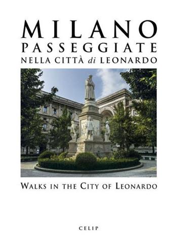 Milano. Passeggiate nella città di Leonardo-Walks in the City of Leonardo. Ediz. illustrata  - Libro CELIP 2019 | Libraccio.it