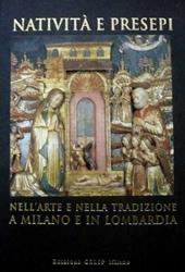 Natività e presepi. Nell'arte e nella tradizione a Milano e in Lombardia