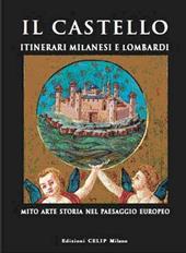 Il castello. Itinerari milanesi e lombardi. Mito, arte, storia in Italia e in Europa. Ediz. illustrata