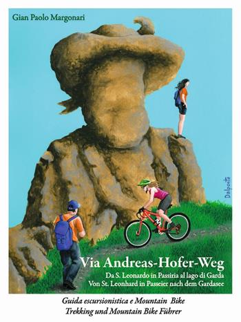 Via Andreas-Hofer-Weg. Da St. Leonhard in Passeier al lago di Garda «Un viaggio tra due culture senza confini». Ediz. multilingue - Gian Paolo Margonari dei Castelani di Prusa - Libro Rendena 2016 | Libraccio.it