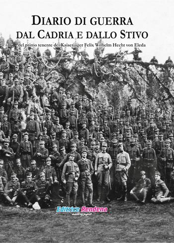 Diario di guerra dal Cadria e dallo Stivo del primo tenente dei Kaiserjäger Felix Wilhelm Hecht von Eleda - Felix Wilhelm Hecht von Eleda - Libro Rendena 2019 | Libraccio.it