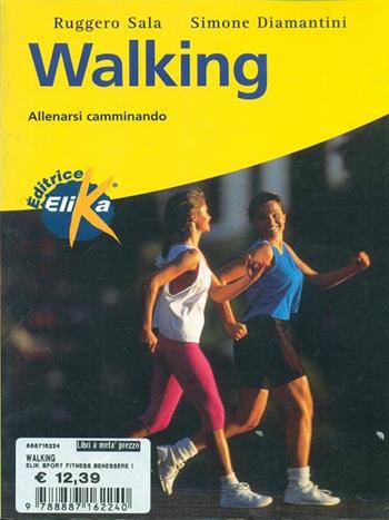 Walking. Allenarsi camminando - Ruggero Sala, Simone Diamantini - Libro Elika 1999, Sport, fitness e benessere | Libraccio.it