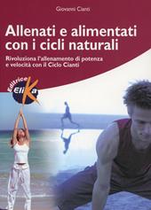 Allenati e alimentati con i cicli naturali. Rivoluziona l'allenamento di potenza e velocità con il ciclo Cianti