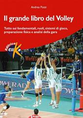 Il grande libro del volley. Tutto sui fondamentali, ruoli, sistemi di gioco, preparazione fisica e analisi della gara