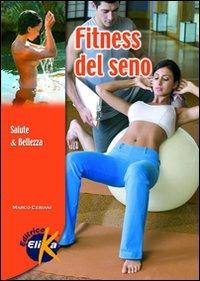 Fitness del seno - Marco Ceriani - Libro Elika 2007, Sport, fitness e benessere | Libraccio.it