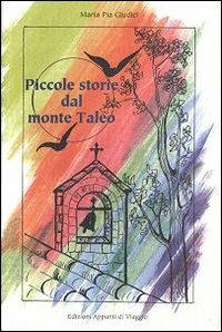 Piccole storie dal monte Taleo. Un pizzico di saggezza ogni giorno - M. Pia Giudici - Libro Appunti di Viaggio 1997 | Libraccio.it