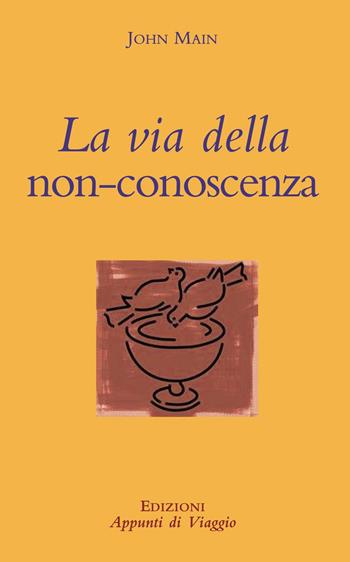 La via della non conoscenza - John Main - Libro Appunti di Viaggio 1997 | Libraccio.it