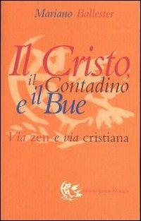 Il Cristo, il contadino e il bue. Via zen e via cristiana - Mariano Ballester - Libro Appunti di Viaggio 2001 | Libraccio.it