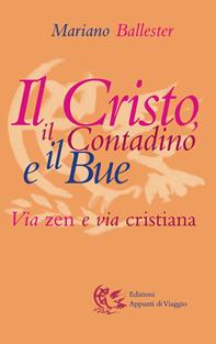 Il Cristo, il contadino e il bue. Via zen e via cristiana - Mariano Ballester - Libro Appunti di Viaggio 2001 | Libraccio.it