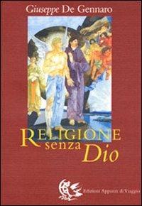 Religione senza Dio - Giuseppe De Gennaro - Libro Appunti di Viaggio 2001 | Libraccio.it