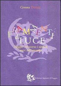 Frammenti di luce. Viaggio attraverso i simboli sacri dell'umanità - Gemma Donati - Libro Appunti di Viaggio 2002 | Libraccio.it
