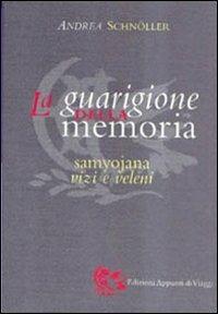 La guarigione della memoria. Samyojana, vizi e veleni - Andrea Schnöller - Libro Appunti di Viaggio 2002 | Libraccio.it