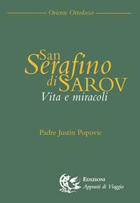 San Serafino di Saròv. Vita e miracoli - Justin Popovic - Libro Appunti di Viaggio 2002 | Libraccio.it