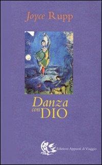 Danza con Dio - Joyce Rupp - Libro Appunti di Viaggio 2003 | Libraccio.it