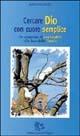 Cercare Dio con cuore semplice. Un cammino di essenzialità alla luce della parola - M. Pia Giudici - Libro Appunti di Viaggio 2004 | Libraccio.it