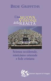 Una nuova visione della realtà. Scienza occidentale, misticismo orientale e fede cristiana