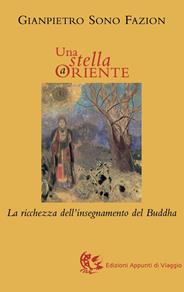 Una stella a Oriente. La ricchezza dell'insegnamento del Buddha - Gianpietro Sono Fazion - Libro Appunti di Viaggio 2005 | Libraccio.it