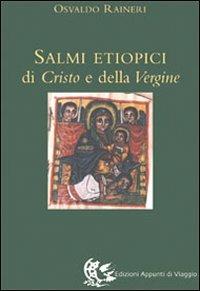 I salmi etiopici di Cristo e della Vergine - Osvaldo Raineri - Libro Appunti di Viaggio 2005 | Libraccio.it