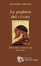 La preghiera del cuore. Apprendere a meditare. Vol. 1: Corso base