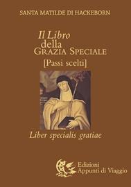 Il libro della grazia speciale. Liber specialis gratiae - Matilde di Hackeborn (santa) - Libro Appunti di Viaggio 2013 | Libraccio.it