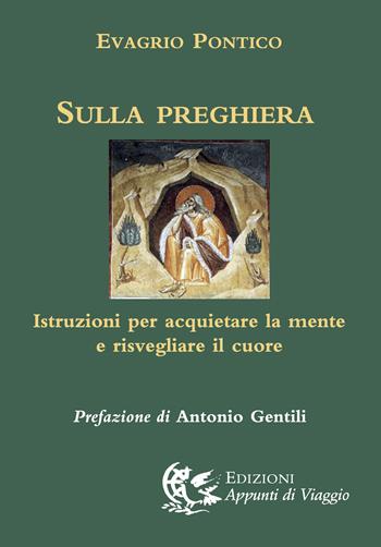 Sulla preghiera. Istruzioni per acquietare la mente e risvegliare il cuore - Evagrio Pontico - Libro Appunti di Viaggio 2014 | Libraccio.it