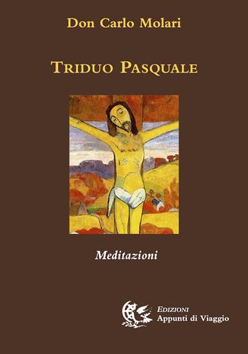 Triduo pasquale. Meditazioni - Carlo Molari - Libro Appunti di Viaggio 2019 | Libraccio.it