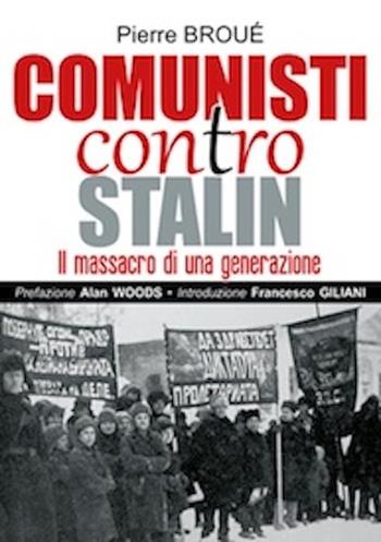 Comunisti contro Stalin. Il massacro di una generazione - Pierre Broué - Libro AC Editoriale 2016 | Libraccio.it
