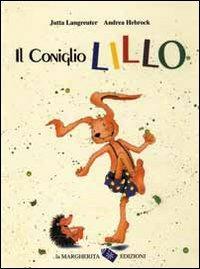 Il coniglio Lillo - Jutta Langreuter, Andrea Hebrock - Libro La Margherita 2007, Libri illustrati | Libraccio.it