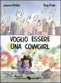Voglio essere una cowgirl - Tony Ross - Libro La Margherita 2001, Libri illustrati | Libraccio.it