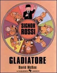 Signor Rossi. Gladiatore - David McKee - Libro La Margherita 2001, Libri illustrati | Libraccio.it
