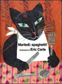 Martedì: spaghetti - Eric Carle - Libro La Margherita 2009, I libri di Eric Carle | Libraccio.it