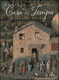 Casa del tempo. Ediz. illustrata - Roberto Piumini, Roberto Piumini - Libro La Margherita 2010, I libri di Roberto Innocenti | Libraccio.it